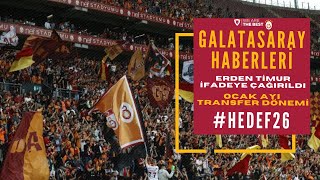 GALATASARAY HABERLERİ / ERDEN TİMUR İFADEYE ÇAIĞIRILDI / TRANSFER GÜNDEMİ