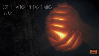 Ce - CON EL AMOR EN LAS MANOS (Official Lyric Music Video)