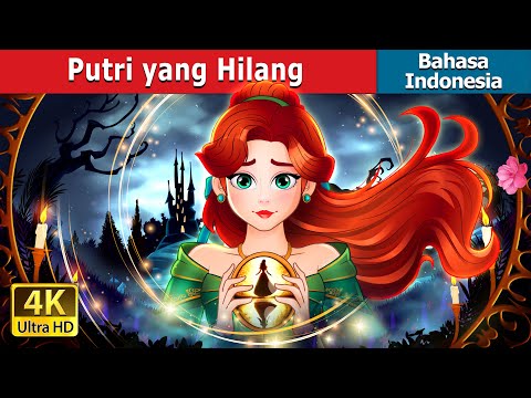 Putri yang Hilang | The Missing princess | Dongeng Bahasa Indonesia | @IndonesianFairyTales