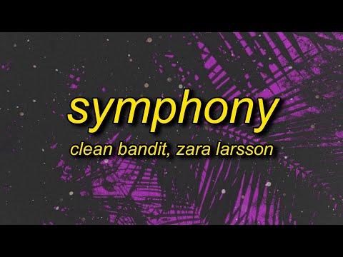 i just wanna be part of your symphony | Clean Bandit - Symphony (ft. Zara Larsson)