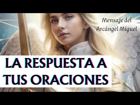 💞 La Respuesta a Tus Oraciones Está Aquí 🙏 Mensaje Urgente del Arcángel Miguel para Ti