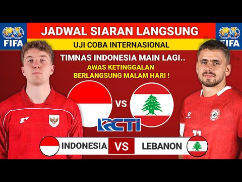 BERLANGSUNG MALAM HARI - Jadwal Indonesia vs Lebanon 2025 - UJI COBA Live RCTI