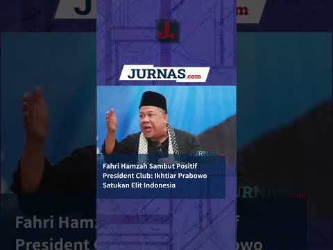 Fahri Hamzah Sambut Positif President Club: Ikhtiar Prabowo Satukan Elit Indonesia
