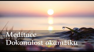 Meditace Dokonalost okamžiku