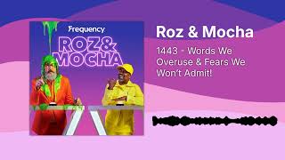 1443 - Words We Overuse & Fears We Won’t Admit! | Roz & Mocha
