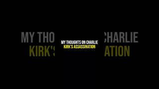 My Thoughts on Charlie Kirk's Assassination