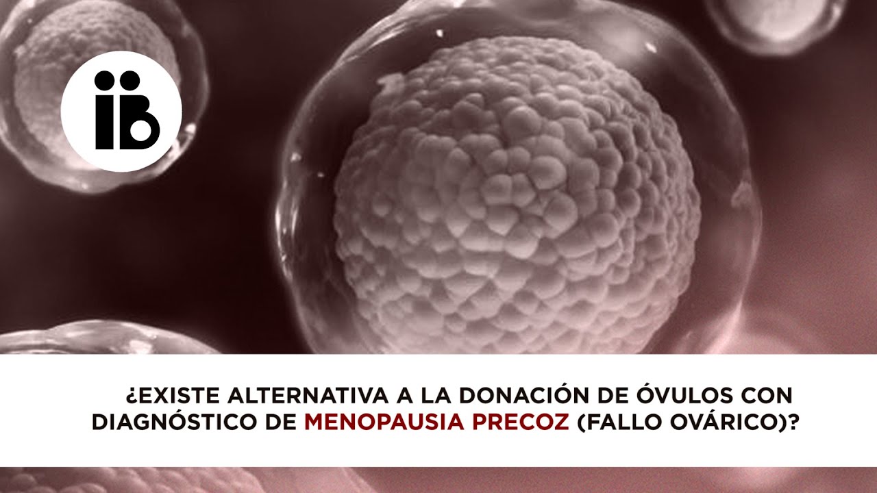 ¿Existe alternativa a la donación de óvulos con diagnóstico de menopausia precoz?