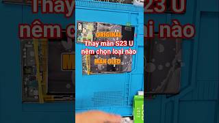 Thay màn Samsung s23 Ultra  nên chọn màn chính hãng hay chọn màn linh kiện OLED #smartphone