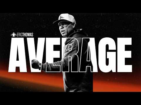 STOP Believing You're Average - Powerful Motivational Speech | Eric Thomas