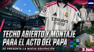 3 Jun. TECHO ABIERTO, SE ULTIMA EL MONTAJE PARA EL ACTO DEL PAPA Y VEMOS LA NUEVA EQUIPACIÓN 26/27