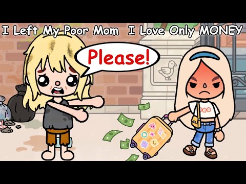 I Left My Poor Mom Because I Love Only MONEY 😢💵💶 | Toca Life Story | Toca Boca | Toca Life World