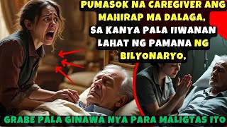 PUMASOK NA CAREGIVER ANG MAHIRAP NA DALAGA, SA KANYA PALA IIWANAN LAHAT NG PAMANA NG BILYONARYO