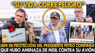 ¡ALERTA! JEFE DE PROTECCIÓN DEL PRESIDENTE PETRO CONFIRMA QUE HUBO AMENAZA DE MISIL CONTRA SU AVIÓN
