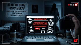 CAUGHT GHOST ON CAMERA | DONT  DO THE BLIND MAIDEN RITUAL THIS IS WHY BLIND MAIDEN WEBSITE