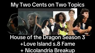 Two Cents on Two Topics: House of the Dragon &  Love Island USA (S.8 Cast Wins/Nicolandria Breakup)