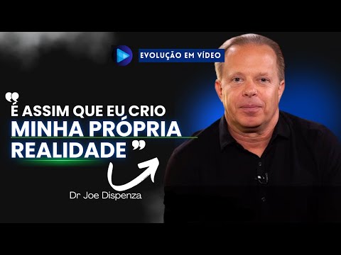 Descubra Como Eu Crio Minha Própria Realidade Todos os Dias | Dr. Joe Dispenza em Português