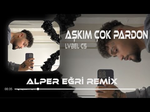 Lvbel C5 - Aşkım Çok Pardon ( Alper Eğri Remix )