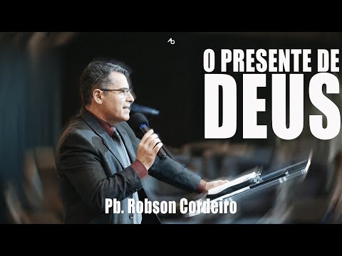 O presente de Deus - Pb. Robson Cordeiro