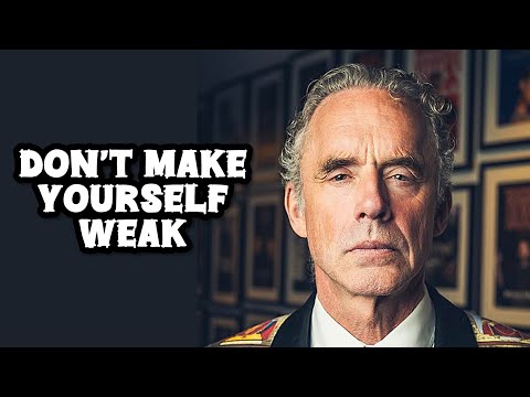 DON’T MAKE YOURSELF WEAK - Jordan Peterson (Best Motivational Speech)