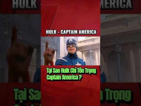 Tại Sao Hulk Chỉ Tôn Trọng CapTain America ? #marvel #mcu #hulk #captainamerica