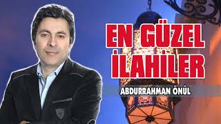 En Güzel Abdurrahman Önül İlahileri