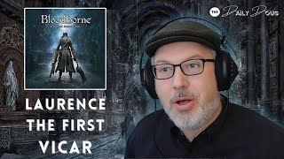 BLOODBORNE: Laurence, The First Vicar | Reaction & Analysis | The Daily Doug Ep. 989