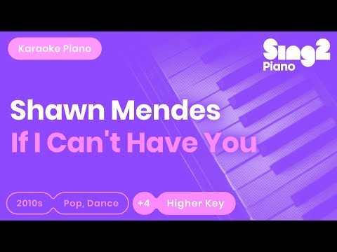If I Can’t Have You (Higher Key – Piano Karaoke Instrumental) Shawn Mendes