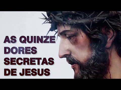 AS QUINZE DORES SECRETAS DE JESUS