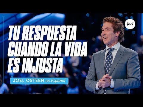 Tu respuesta cuando la vida es injusta | Joel Osteen