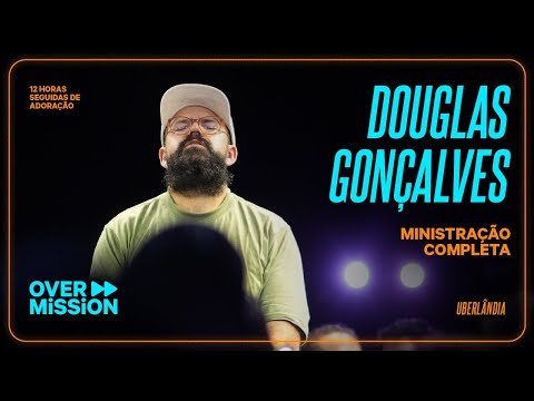 Douglas Gonçalves no OVERMISSION UBERLÂNDIA -  MINISTRAÇÃO COMPLETA