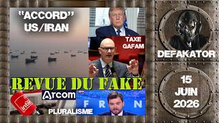 📰 Revue du fake - 15/06/26 : "Accord" US / Iran