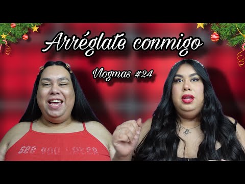 ARRÉGLATE CONMIGO PARA NAVIDAD MIENTRAS CHISMOSEAMOS - VLOGMAS 24 🎄⛄️🎁