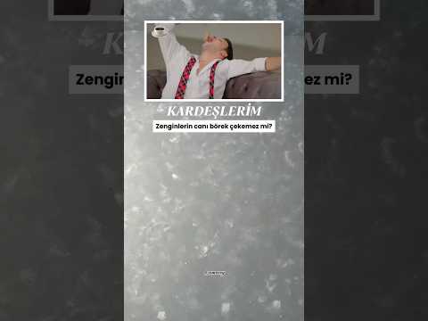 🎥KARDEŞLERİM-Zenginlerim canı börek çekemez mi? 🥐#reklam #kardeşlerim #börektarifleri #cihanşimşek