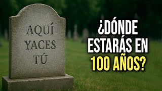 ¿Donde estarás en 100 años? - Memento mori
