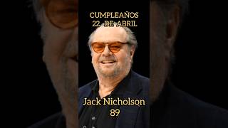 Cumpleaños 22 de Abril. #JackNicholson #JoséAntonioAbellán #DamianMarley #Larralde #FernandoCayo