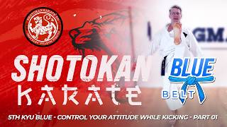Shotokan Karate - 5th Kyu Blue Belt - Control Your Attitude While Kicking (Part 1)