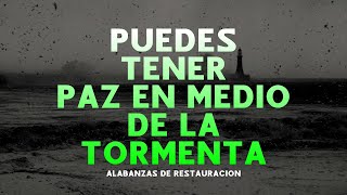 PAZ EN LA TORMENTA 🌊 ALABANZAS QUE TRAEN  RESTAURACION Y BENDICION A TU CASA 💒 MUSICA DE ADORACION