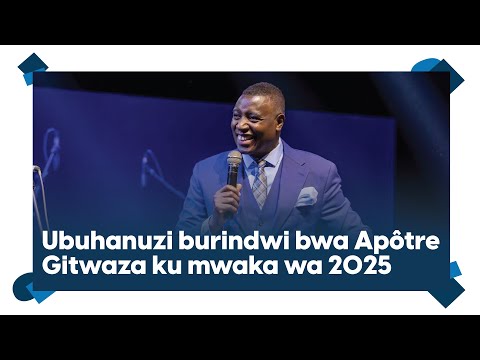 Ubuhanuzi burindwi bwa Apôtre Gitwaza ku mwaka wa 2025