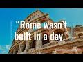 Exploring the Meaning and Origin of 'Rome Wasn't Built in a Day'