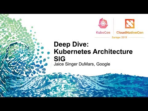 Deep Dive: Kubernetes Architecture SIG
