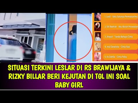 SITUASI TERKINI LESLAR DI RS BRAWIJAYA & RIZKY BILLAR BERI KEJUTAN DI TGL INI SOAL BABY GIRL