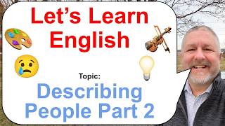 Let's Learn English! Topic: Describing People Part 2! 😢🎻🎨