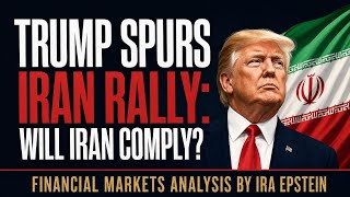 Financial Markets: Trump Spurs Iran Rally: Will Iran Comply?; Ira Epstein's Video for 6-11-2026