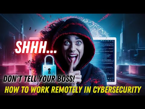 Shhh Don't Tell Your Boss! How to work Remotely in Cyber Security