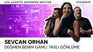 Sevcan Orhan - Değmen Benim Gamlı Yaslı Gönlüme | Çok Akustik Eskişehir Konseri