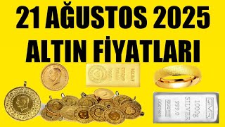 21 AĞUSTOS 2025 - ALTIN FİYATLARI (TÜM ÇEŞİTLER - GRAM ÇEYREK YARIM TAM BİLEZİK ATA REŞAT ONS GÜMÜŞ)