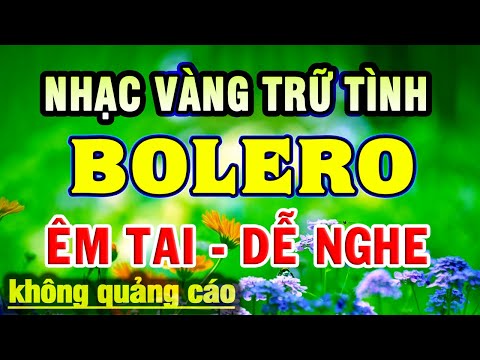 LK Nhạc Trữ Tình BOLERO - TOÀN BÀI HAY NHẤT - Liên Khúc Song Ca Nhạc Vàng Xưa Vượt Thời Gian