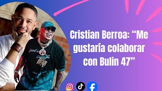     Cristian Berroa: “Me gustaría colaborar con Bulin47”