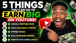 5 Things You Must Do To Make Big Money On YouTube