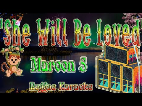 She will be loved – Maroon 5 Reggae (Karaoke version)